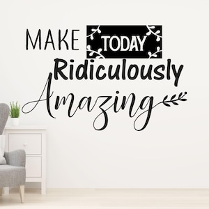 Motivational wall stickers, Inspirational Quote wall art, Make today Ridiculously Amazing - Removable vinyl Wall Art for Home, Office
