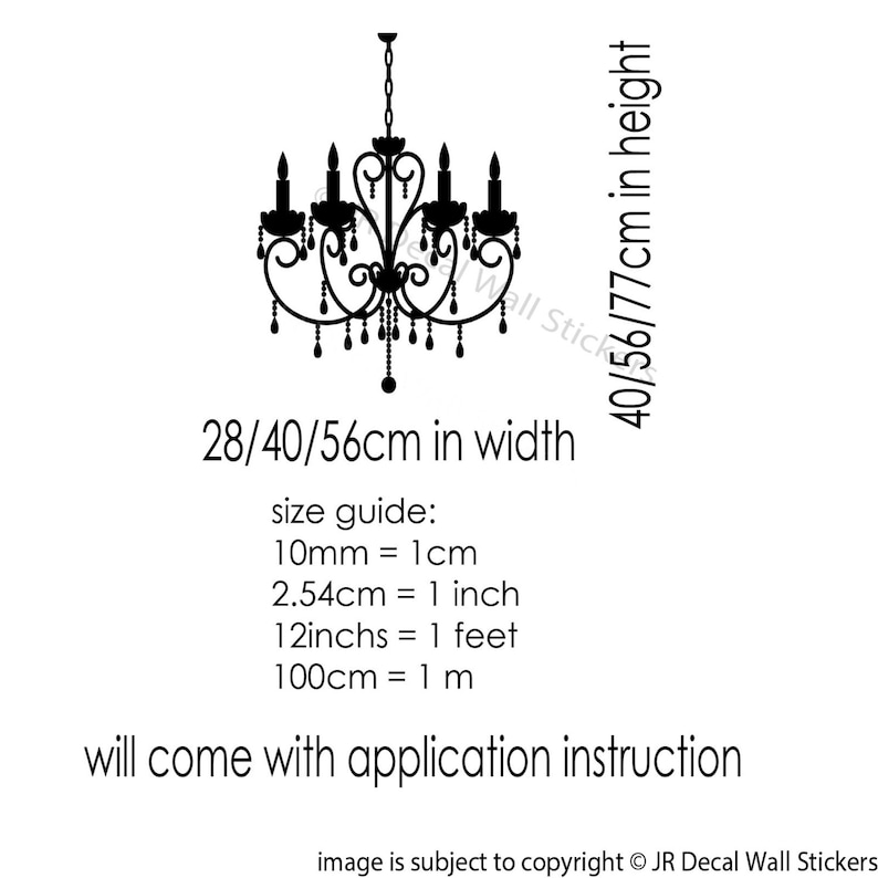 May include: Black and white silhouette of a chandelier with crystal drops. The image includes size information in inches and centimeters. The text reads: "40/56/77cm in height", "28/40/56cm in width", "size guide: 10mm = 1cm, 2.54cm = 1 inch, 12inchs = 1 feet, 100cm = 1 m", and "will come with application instruction".