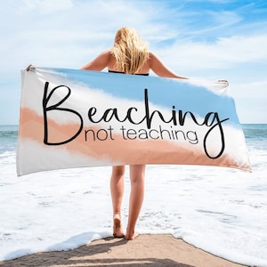 Beaching Not Teaching Beach Towel - Summer Vacation Gift for Teacher - End of School Year Beach Towel for Educator - Beach Towel for Friend