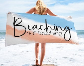Beaching Not Teaching Beach Towel - Summer Vacation Gift for Teacher - End of School Year Beach Towel for Educator - Beach Towel for Friend