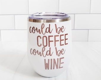 Could be Coffee Could Be Wine Insulated Wine Tumbler - Custom Wine Lover Gift - Funny Gift for Friend - Gift for Teachers - Birthday Present