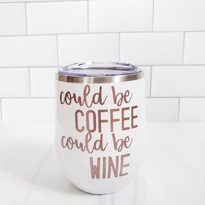 Could be Coffee Could Be Wine Insulated Wine Tumbler - Custom Wine Lover Gift - Funny Gift for Friend - Gift for Teachers - Birthday Present