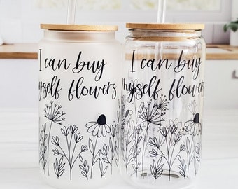 I Can Buy Myself Flowers Glass Can Cup - Valentine's Day Gift for Single Friend - Gift for Iced Coffee Lover - Galentine's Day New Breakup