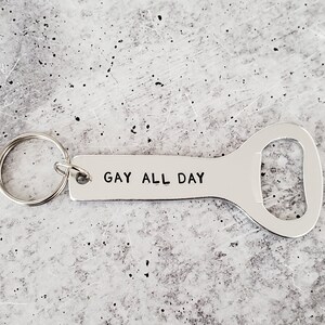 Gay All Day Bottle Opener - Fun Keychain for PRIDE - Funny Gay Gift for Beer Drinker - PRIDE Keychain for LGBTQIA - Gift for Girlfriend