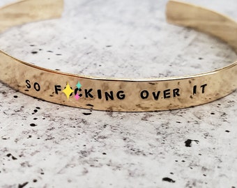 SO F*CKING OVER It Cuff - Personalized Stacking Bracelet - Inspirational Feminist Bangle - Empowered Women's Movement - Holiday Gift for Her