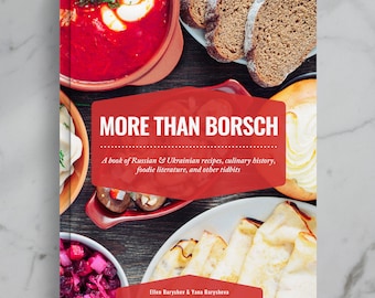 More Than Borsch: Cookbook & Cultural Compendium | Russian and Ukrainian history, classic recipes, and foodie literature