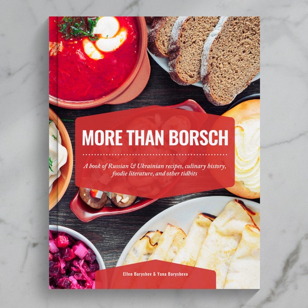 More Than Borsch: Cookbook & Cultural Compendium | Russian and Ukrainian history, classic recipes, and foodie literature