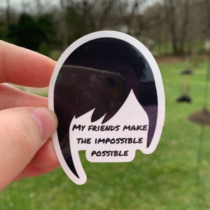 My Friends Make the Impossible Possible Sabine sticker
