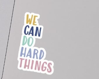 We Can Do Hard Things Sticker - Glennon Doyle Quote - Vinyl Sticker - Laptop Decal - Untamed Book - Wellness Quote - Resilient and Strong