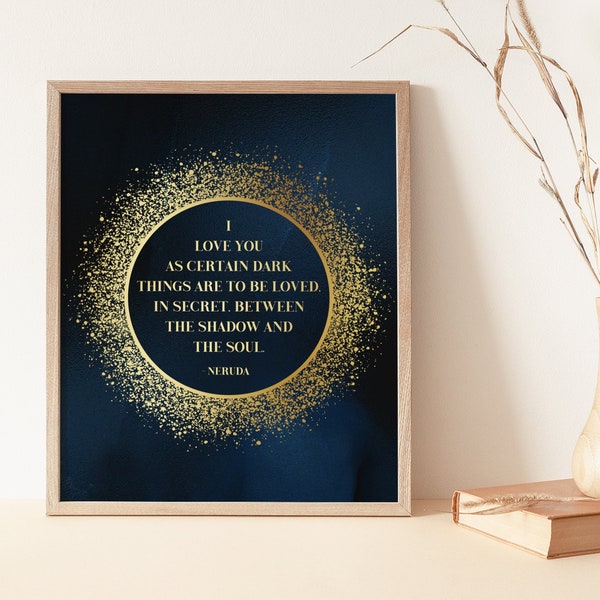 Pablo Neruda Poem Print - I Love you as certain dark things are to be loved - Love Poem - Gold Foil Print - 8.5x11 inches