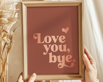 Love you bye print - Quirky Wall Decor - Love Quote - Goodbye Wall Art - Hallway Decor - Gold Foil Print - 8.5x11 inches