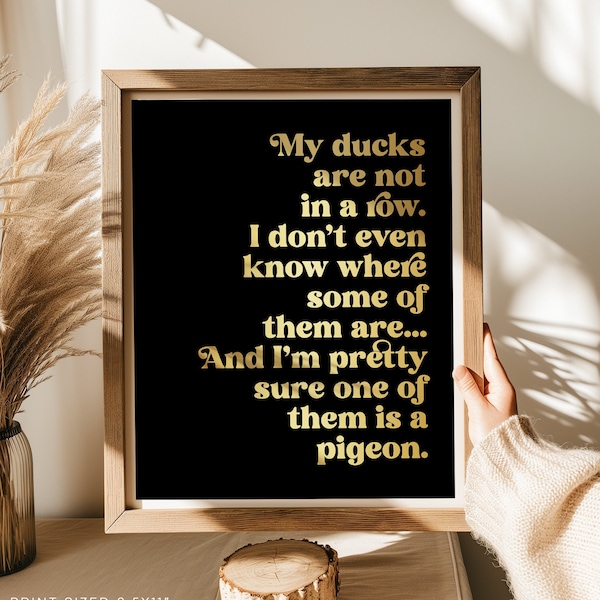 My Ducks are Not in a Row - Funny Wall Art - Quirky Wall Decor - Gold Foil Print - 8.5x11 inches