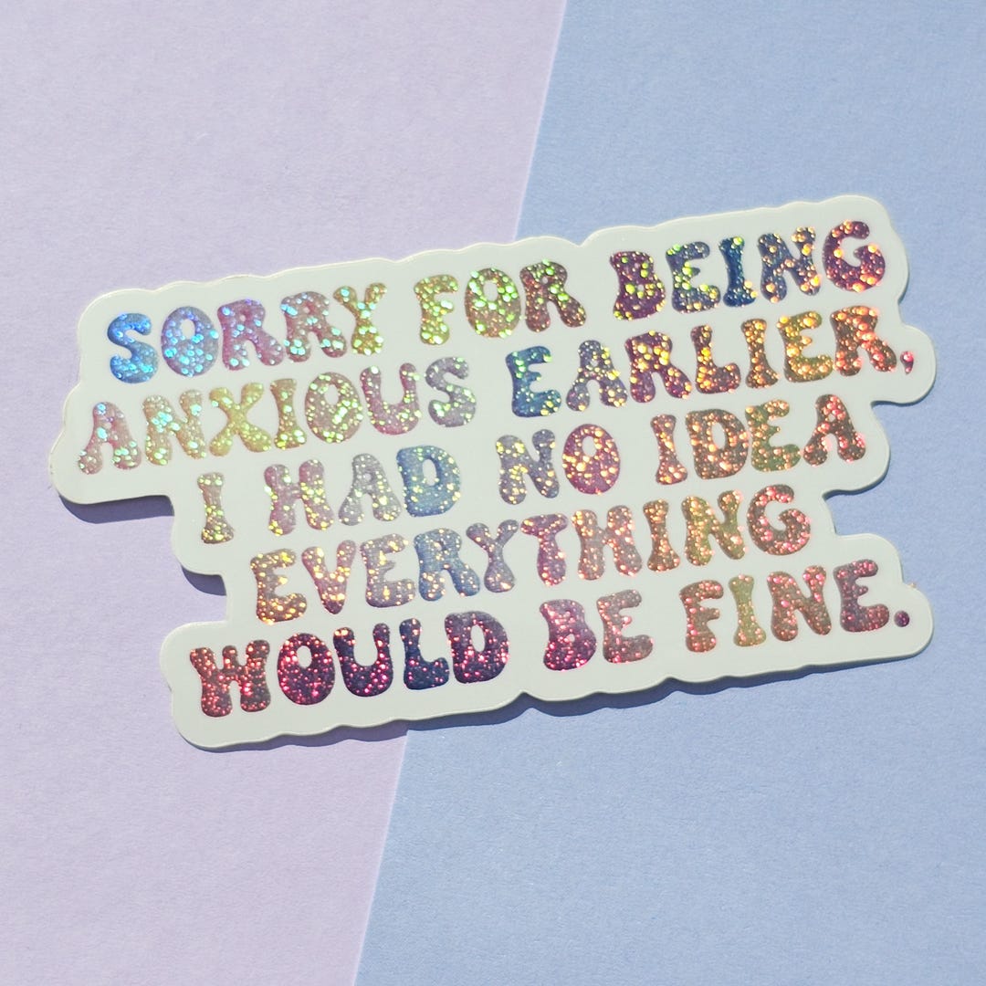 Sorry for Being Anxious Earlier Sticker, Funny Anxiety Sticker, Mental ...