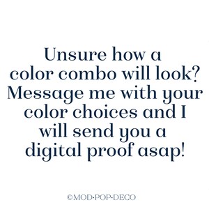 May include: Text-based graphic with the message: "Unsure how a color combo will look? Message me with your color choices and I will send you a digital proof asap!"  The text is in a dark blue font and the copyright symbol and "MOD POP-DECO" are below the text.