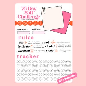 May include: A 75 Day Soft Challenge printable tracker sheet with pink and orange accents. It includes sections for start and end dates, a list of rules for healthy habits like eating, reading, and exercise, and a numbered tracker from 1 to 75.