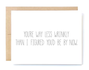 Funny Birthday Card - Birthday Card - Friend Birthday - Way Less Wrinkly.