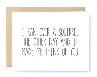 Funny Thinking of You Card - I Ran Over a Squirrel