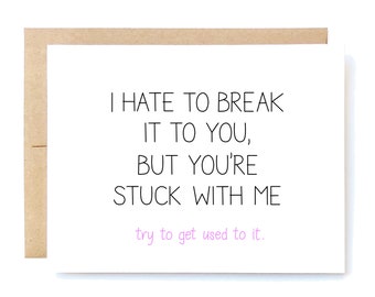 Love Card - Anniversary Card - Funny Valentine's Day Card - Card for Husband - Card for Boyfriend - Stuck with Me.