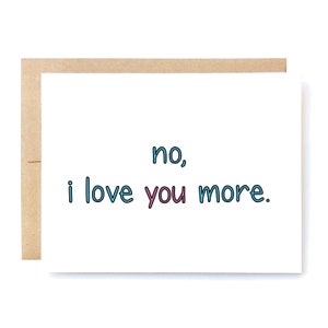 Love Card - Funny Love Card - Valentine's Day Card - Card for Husband - Love You More.