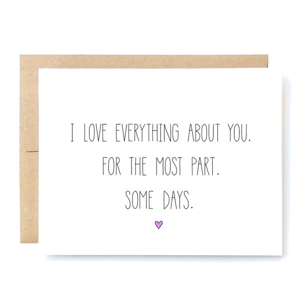 Sarcastic Love Card: I Love Everything About You. Some Days