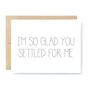 Funny Anniversary Card - Valentines Day Card - Funny Love Card - Anniversary Card - Settled for Me.