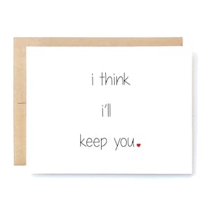 Funny Love Card - Valentine's Day Card - Love Card - I Think I'll Keep You.