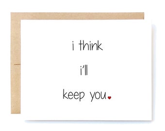 Funny Love Card - Valentine's Day Card - Love Card - I Think I'll Keep You.