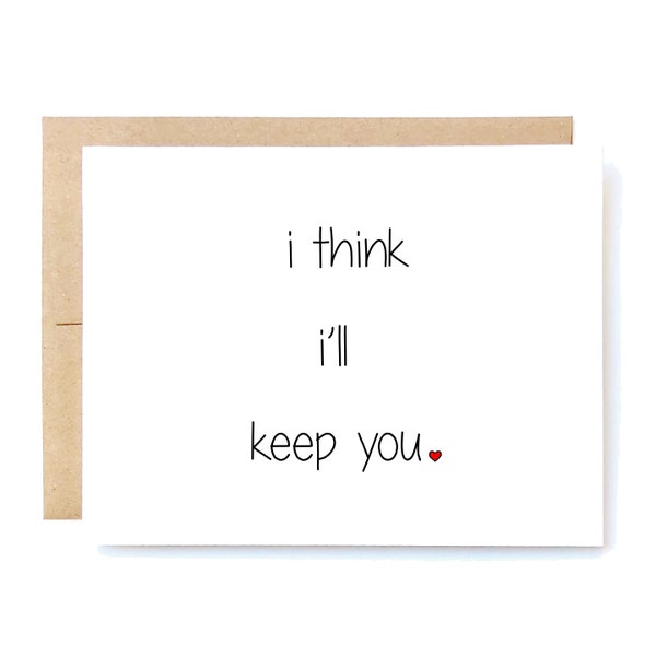 Funny Love Card - Valentine's Day Card - Love Card - I Think I'll Keep You.