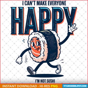 Sushi Lover PNG -  I can&#39;t make everyone happy - I&#39;m not Sushi, Plus 2 bonus designs: Chinese Takeout and Nigiri