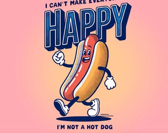 Funny Hot Dog PNG, I Can't make everyone happy, I'm not a hot dog - Cheerful Cartoon Hot Dog, Weiner, Bratwurst, Sausage, Corn Dog Hilarious