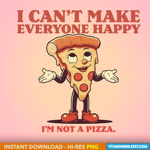 PIZZA PNG - I can&#39;t make everyone happy - Cheerful Cartoon Pizza Slice Character Digital Art for Instant Download Commercial Use