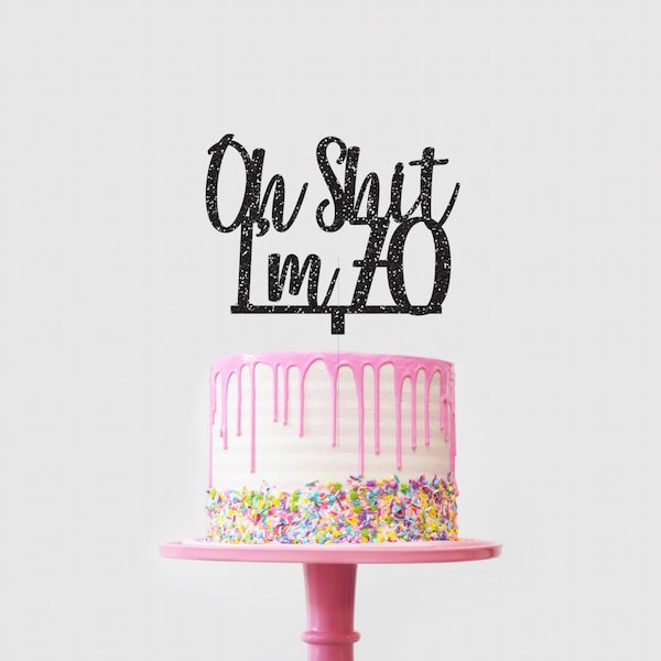 Oh Shit I'm 70 Cake Toppers, 70th Birthday Cake Topper, 50th Birthday Decorations