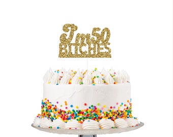 50th Birthday Cake Topper, 50th Birthday Decorations, I'm 50 Bitches Cake Topper