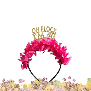 May include: Pink and gold birthday headband with the text "Oh Flock I'm 40".
