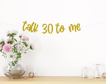 Talk 30 to me, 30th Birthday Decoration, Dirty 30 Banner, 30th birthday party banner, Birthday Party Decor, (30 middle)