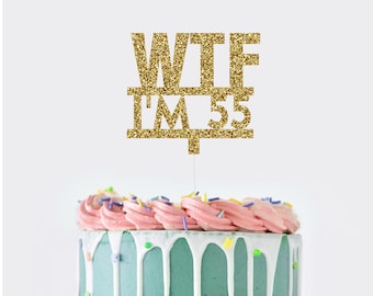 WTF I'm 55 Cake Topper, 55th Birthday Cake Topper, 45th Birthday Decorations