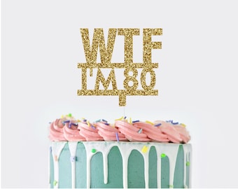 WTF I'm 80 Cake Topper, 80th Birthday Cake Topper, 80 Birthday Decorations