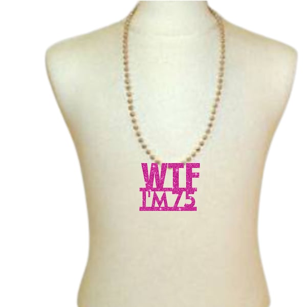 Birthday Necklace, WTF I'm 75 Necklace, Birthday party favors, Birthday Decorations, 75th Birthday decorations