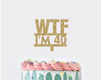 WTF I'm 40 Cake Topper, 40th Birthday Cake Decorations, 40th Birthday Decorations