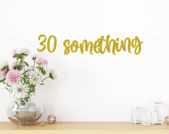 30 Something Banner, 30th birthday banner, 30th birthday banner, 32nd birthday banner, 35th birthday banner