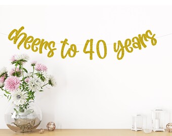 Cheers to 40 Years Banners , 40 years loved, Birthday Party Decor, 40th Birthday Party garland, Glitter Banners