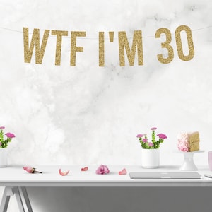 WTF I'm 30 Banner, 30th Birthday Banner, 30th Birthday Decorations