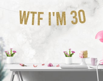 WTF I'm 30 Banner, 30th Birthday Banner, 30th Birthday Decorations