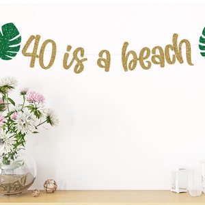 40 Is a Beach banner, Birthday 40th Decor, 40th birthday sign, 40th Birthday Party garland, Birthday Banners