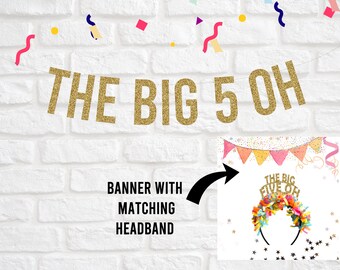 The Big 5 Oh Banner , 50th Birthday Banner, 50th Birthday Decorations, 50th Birthday Headband, 50th birthday gift