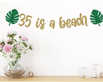 35 Is a Beach Banner, 35th Birthday, Happy 35th Birthday, 35th Birthday Party Banners Glitter Banners