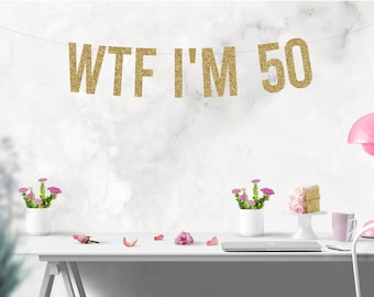 WFT I'm 50 Banner, 50th Birthday Decorations Banner, 50th Birthday Banner