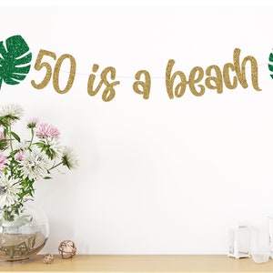 50 Is a Beach Banner,  50th birthday banner,  50th Birthday Party Decor, 50th Birthday Party, Glitter Banners