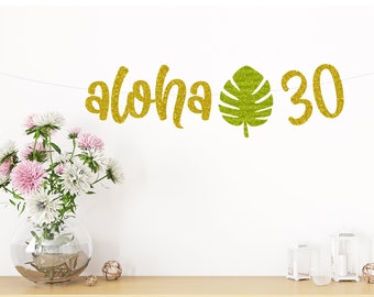 Aloha 30 birthday banner, 30th birthday banner,  30th Birthday Party Decor, 30th Birthday Party garland/ Glitter Banners
