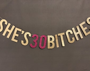 She's 30 Bitches Banner, 30th birthday party banner, Birthday Party Decor, 30th Birthday Party Banner